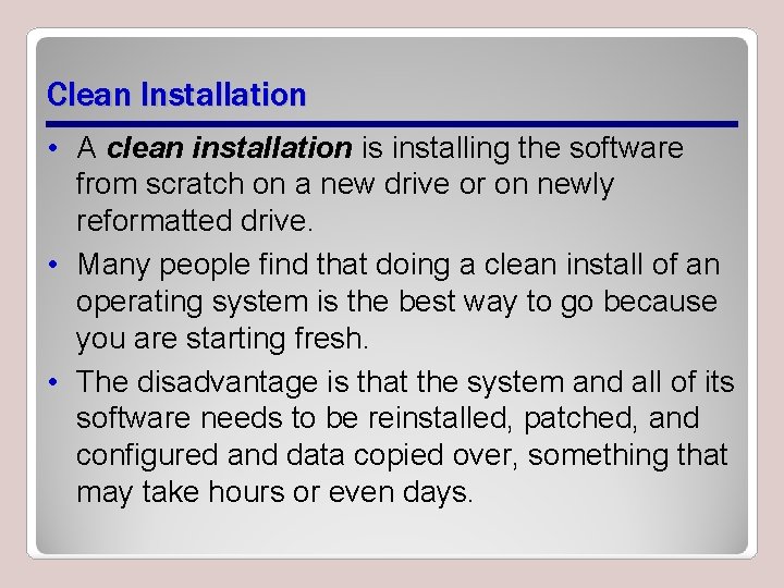 Clean Installation • A clean installation is installing the software from scratch on a