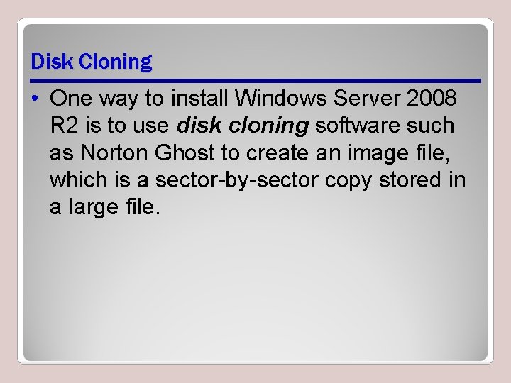 Disk Cloning • One way to install Windows Server 2008 R 2 is to