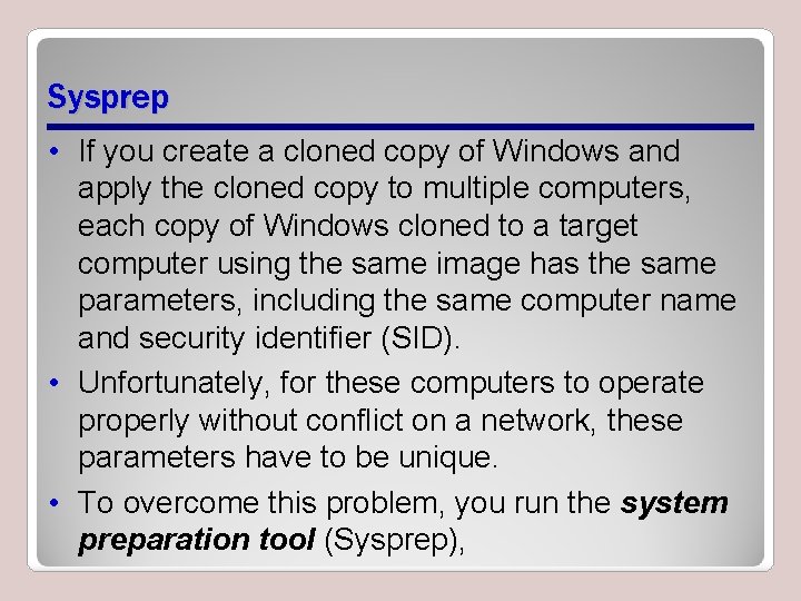 Sysprep • If you create a cloned copy of Windows and apply the cloned