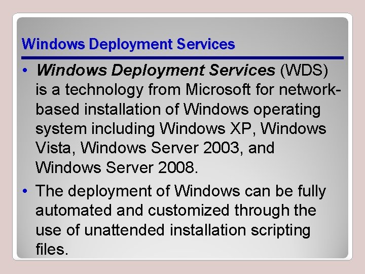 Windows Deployment Services • Windows Deployment Services (WDS) is a technology from Microsoft for