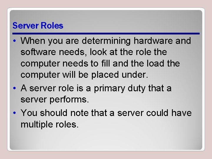 Server Roles • When you are determining hardware and software needs, look at the