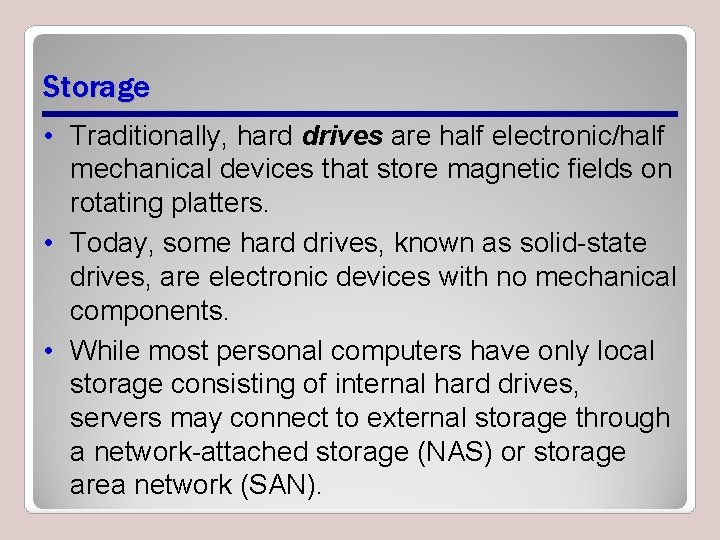 Storage • Traditionally, hard drives are half electronic/half mechanical devices that store magnetic fields