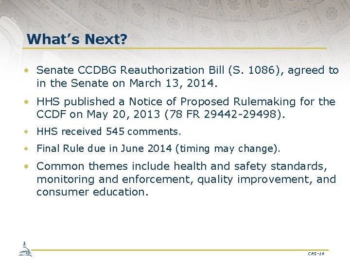 What’s Next? • Senate CCDBG Reauthorization Bill (S. 1086), agreed to in the Senate
