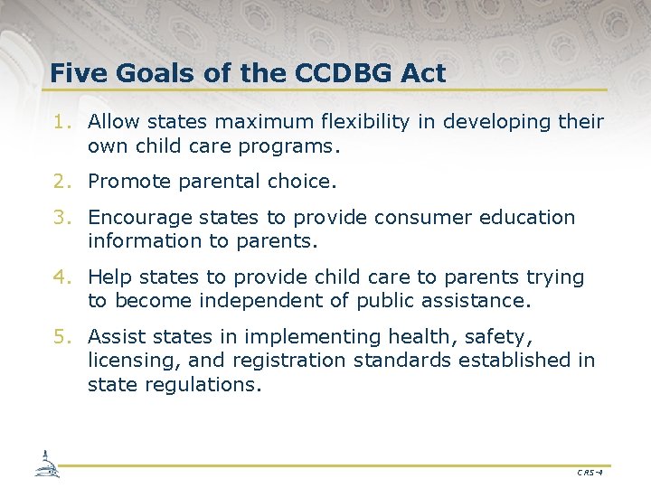 Five Goals of the CCDBG Act 1. Allow states maximum flexibility in developing their