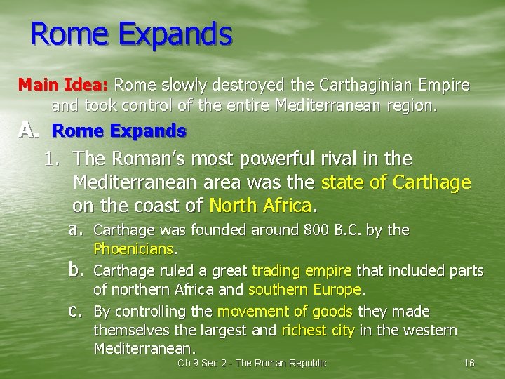 Rome Expands Main Idea: Rome slowly destroyed the Carthaginian Empire and took control of