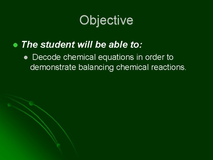 Objective l The student will be able to: l Decode chemical equations in order