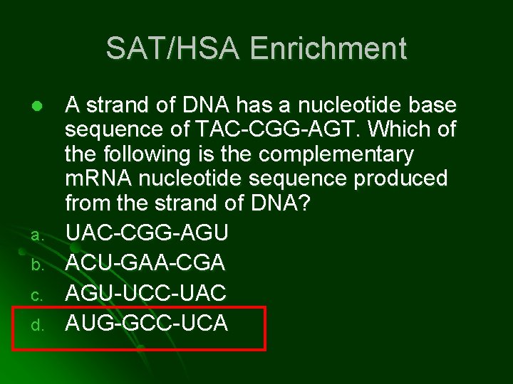 SAT/HSA Enrichment l a. b. c. d. A strand of DNA has a nucleotide