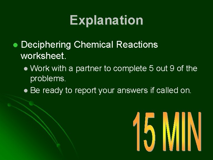 Explanation l Deciphering Chemical Reactions worksheet. l Work with a partner to complete 5