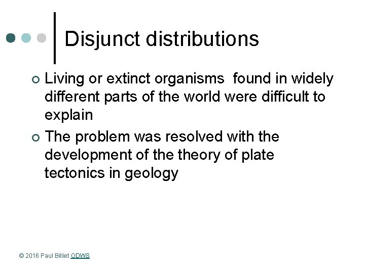 Disjunct distributions Living or extinct organisms found in widely different parts of the world
