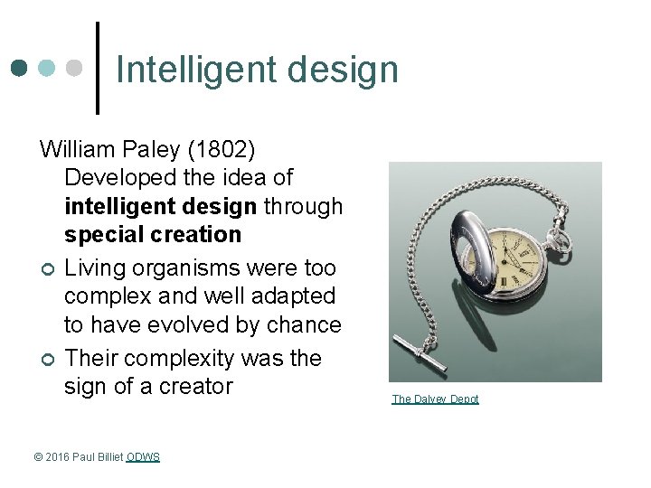 Intelligent design William Paley (1802) Developed the idea of intelligent design through special creation