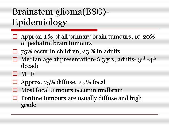 Brainstem glioma(BSG)Epidemiology o Approx. 1 % of all primary brain tumours, 10 -20% of