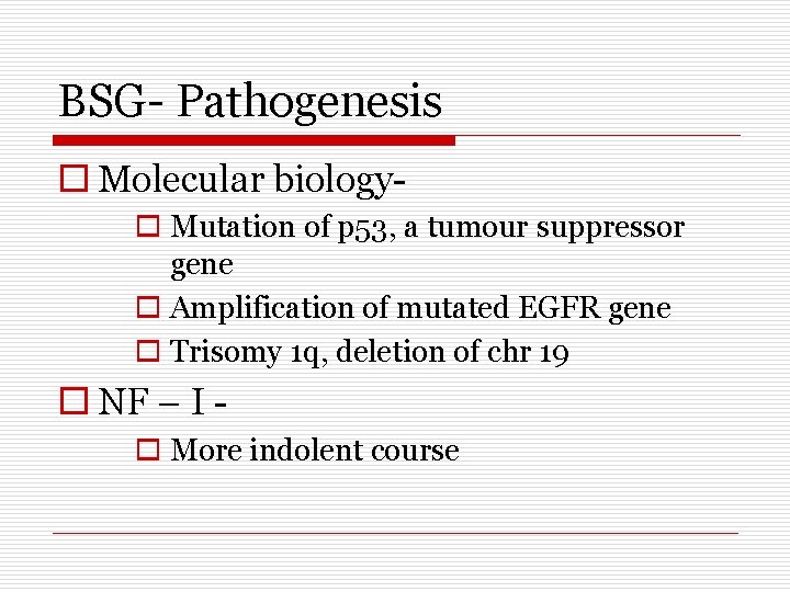 BSG- Pathogenesis o Molecular biologyo Mutation of p 53, a tumour suppressor gene o