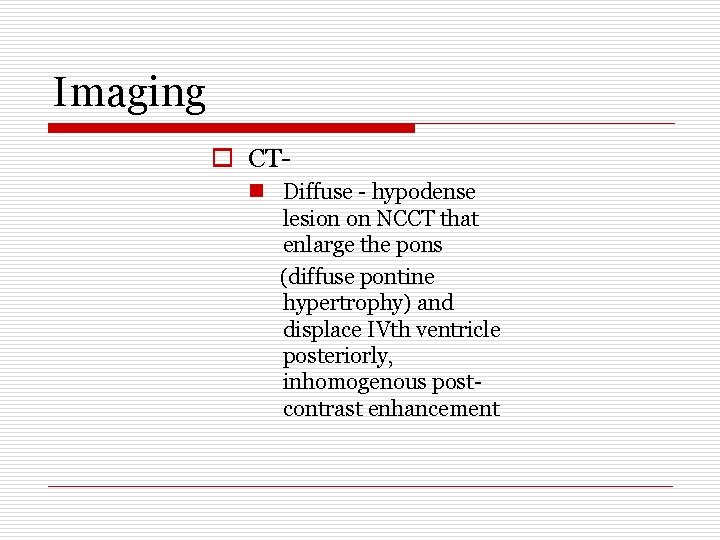 Imaging o CTn Diffuse - hypodense lesion on NCCT that enlarge the pons (diffuse