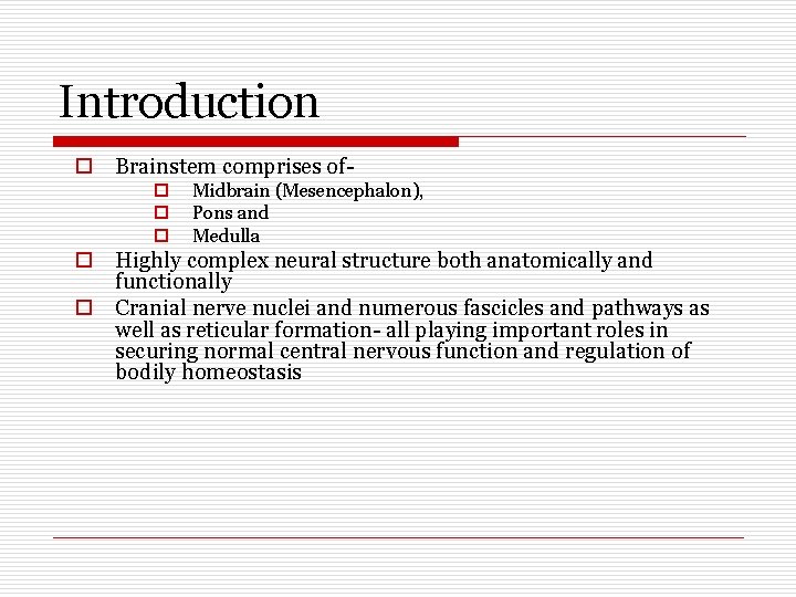 Introduction o Brainstem comprises ofo o o Midbrain (Mesencephalon), Pons and Medulla o Highly