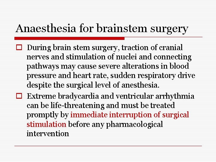 Anaesthesia for brainstem surgery o During brain stem surgery, traction of cranial nerves and