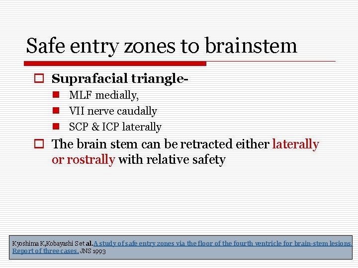 Safe entry zones to brainstem o Suprafacial trianglen MLF medially, n VII nerve caudally