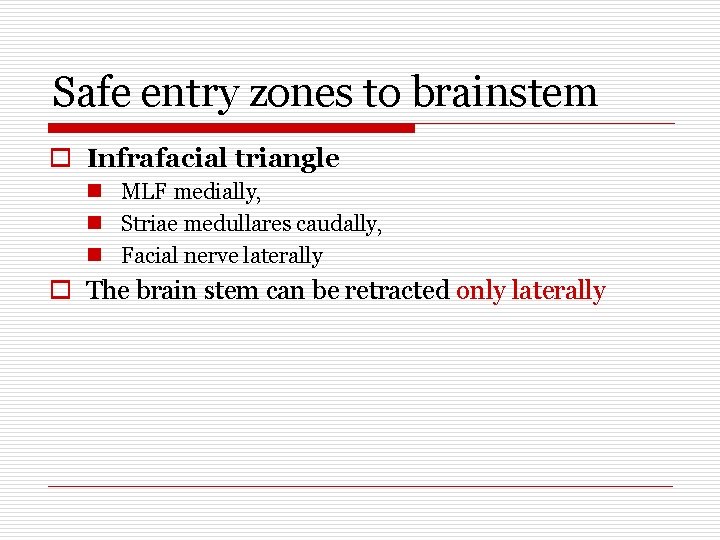 Safe entry zones to brainstem o Infrafacial triangle n MLF medially, n Striae medullares