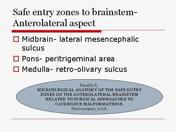 Safe entry zones to brainstem. Anterolateral aspect o Midbrain- lateral mesencephalic sulcus o Pons-