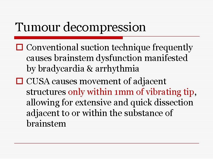 Tumour decompression o Conventional suction technique frequently causes brainstem dysfunction manifested by bradycardia &
