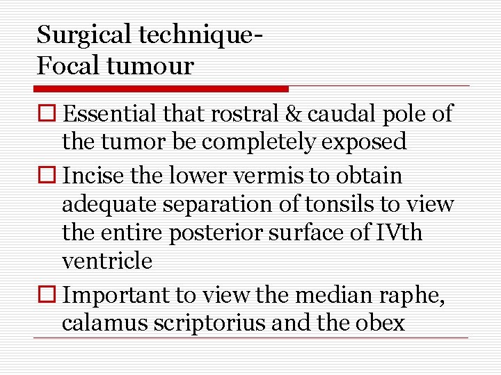 Surgical technique. Focal tumour o Essential that rostral & caudal pole of the tumor