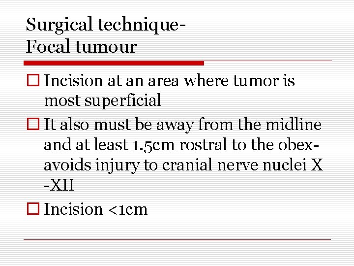 Surgical technique. Focal tumour o Incision at an area where tumor is most superficial