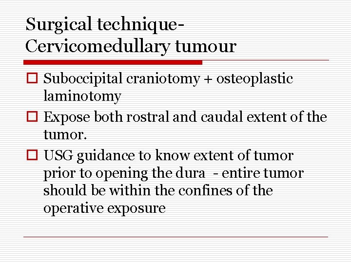 Surgical technique. Cervicomedullary tumour o Suboccipital craniotomy + osteoplastic laminotomy o Expose both rostral