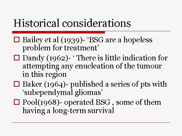 Historical considerations o Bailey et al (1939)- ‘BSG are a hopeless problem for treatment’