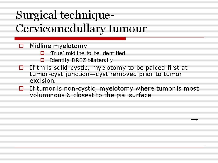 Surgical technique. Cervicomedullary tumour o Midline myelotomy o ‘True’ midline to be identified o