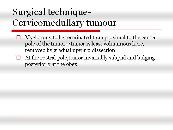 Surgical technique. Cervicomedullary tumour o Myelotomy to be terminated 1 cm proximal to the