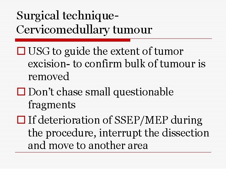 Surgical technique. Cervicomedullary tumour o USG to guide the extent of tumor excision- to