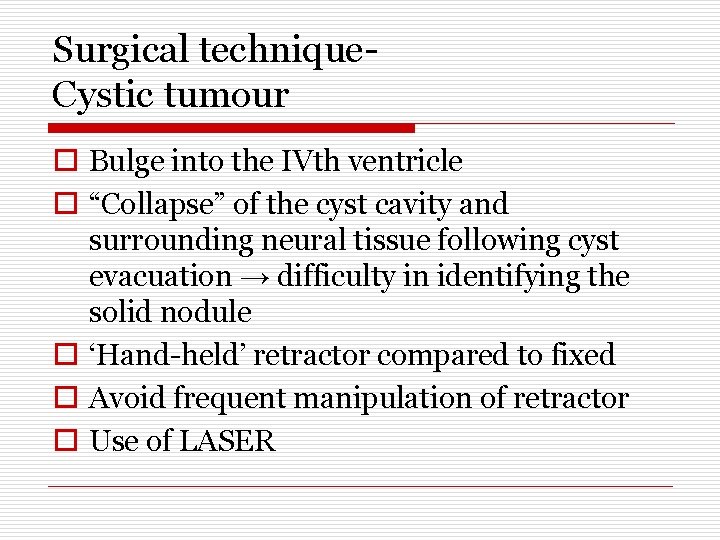 Surgical technique. Cystic tumour o Bulge into the IVth ventricle o “Collapse” of the