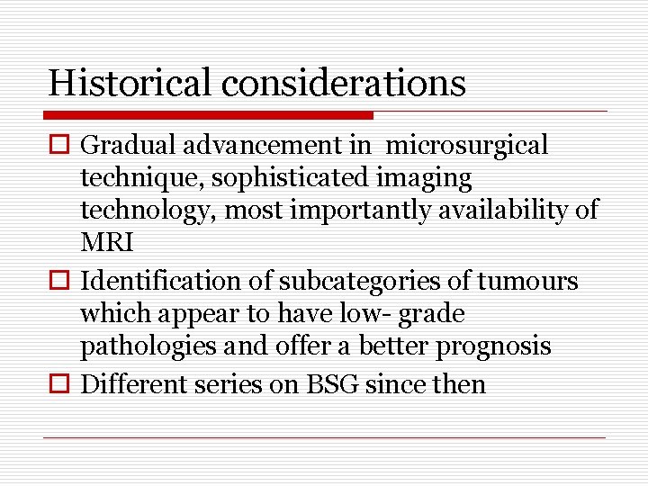 Historical considerations o Gradual advancement in microsurgical technique, sophisticated imaging technology, most importantly availability