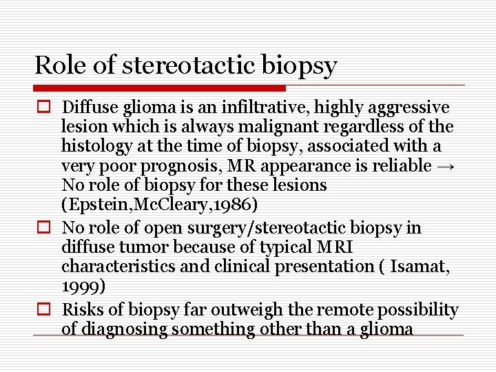 Role of stereotactic biopsy o Diffuse glioma is an infiltrative, highly aggressive lesion which