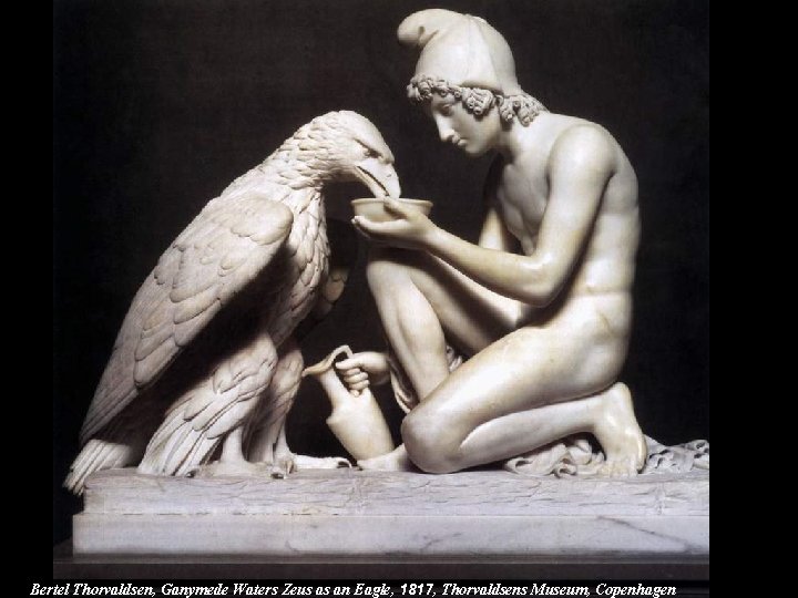 Bertel Thorvaldsen, Ganymede Waters Zeus as an Eagle, 1817, Thorvaldsens Museum, Copenhagen 