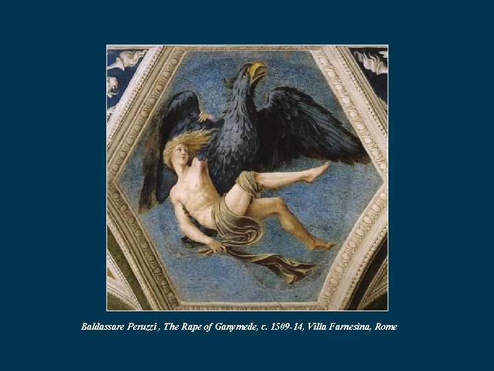 Baldassare Peruzzi , The Rape of Ganymede, c. 1509 -14, Villa Farnesina, Rome 