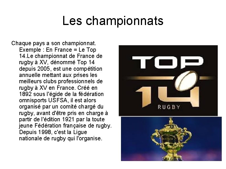 Les championnats Chaque pays a son championnat. Exemple : En France = Le Top