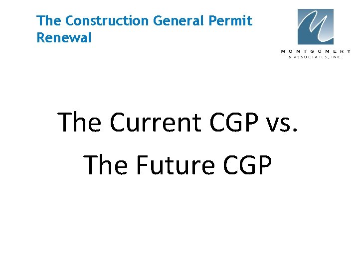 The Construction General Permit Renewal The Current CGP vs. The Future CGP 