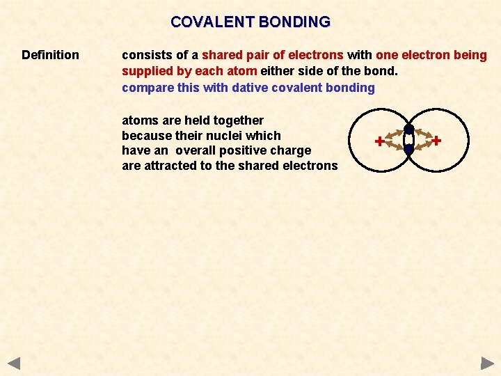 COVALENT BONDING Definition consists of a shared pair of electrons with one electron being