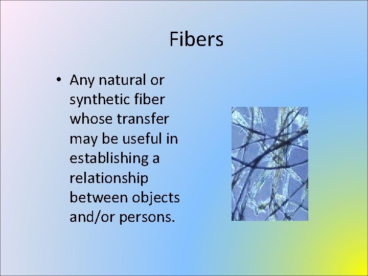 Fibers • Any natural or synthetic fiber whose transfer may be useful in establishing