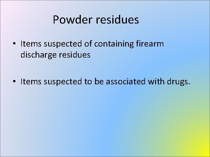 Powder residues • Items suspected of containing firearm discharge residues • Items suspected to