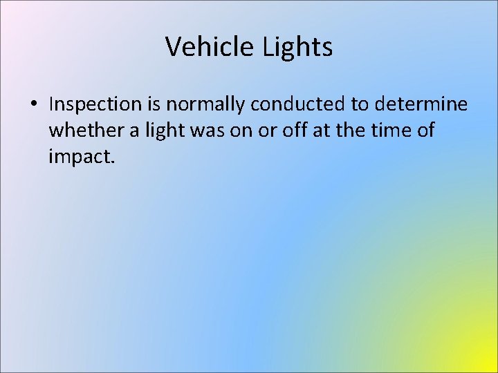 Vehicle Lights • Inspection is normally conducted to determine whether a light was on