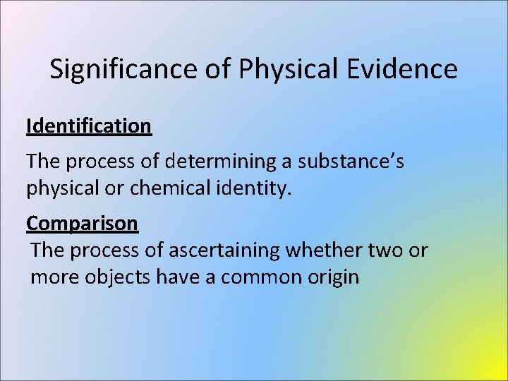 Significance of Physical Evidence Identification The process of determining a substance’s physical or chemical