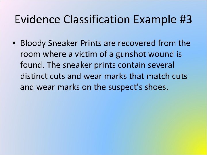 Evidence Classification Example #3 • Bloody Sneaker Prints are recovered from the room where