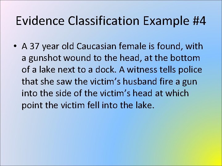Evidence Classification Example #4 • A 37 year old Caucasian female is found, with