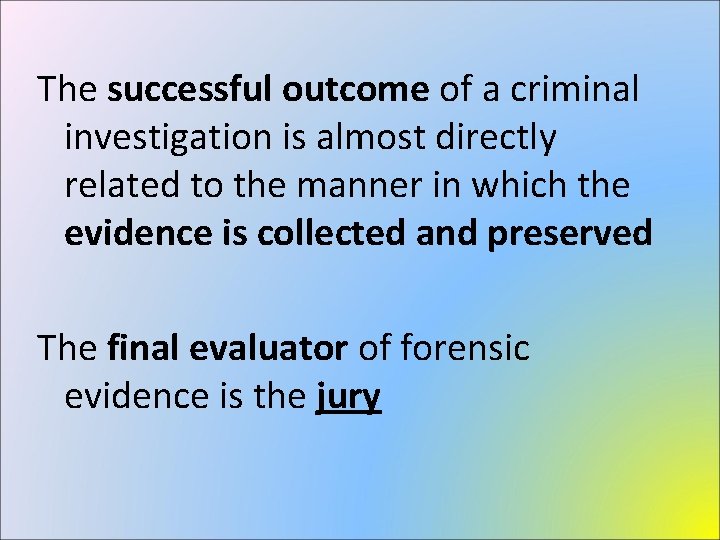 The successful outcome of a criminal investigation is almost directly related to the manner