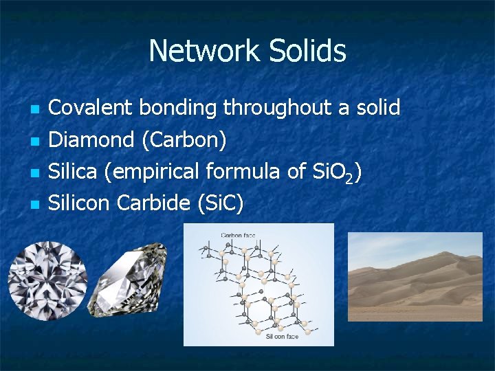 Network Solids n n Covalent bonding throughout a solid Diamond (Carbon) Silica (empirical formula