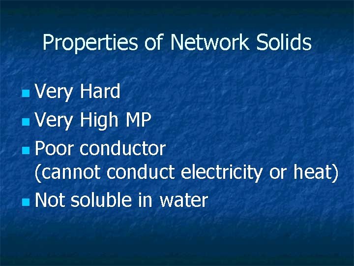 Properties of Network Solids n Very Hard n Very High MP n Poor conductor