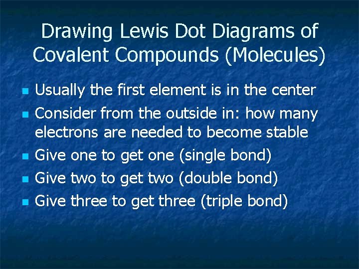 Drawing Lewis Dot Diagrams of Covalent Compounds (Molecules) n n n Usually the first