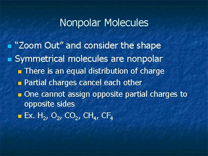 Nonpolar Molecules n n “Zoom Out” and consider the shape Symmetrical molecules are nonpolar