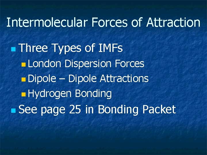 Intermolecular Forces of Attraction n Three Types of IMFs n London Dispersion Forces n